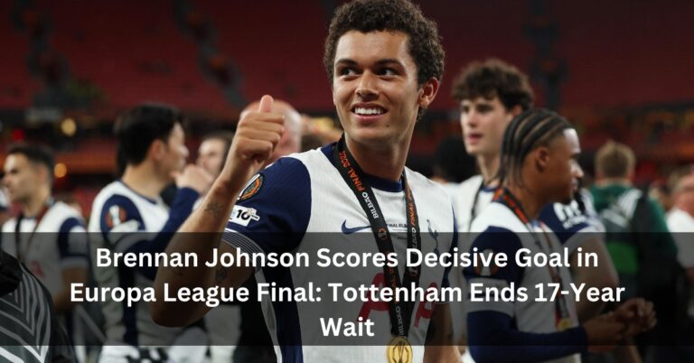 Brennan Johnson Scores Decisive Goal in Europa League Final: Tottenham Ends 17-Year Wait