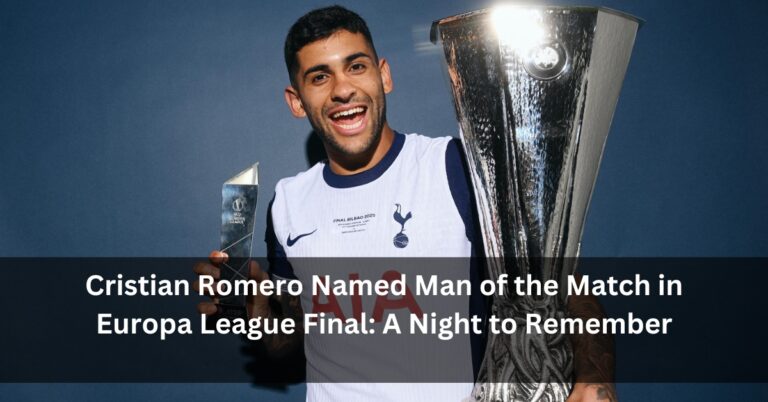 Cristian Romero Named Man of the Match in Europa League Final: A Night to Remember