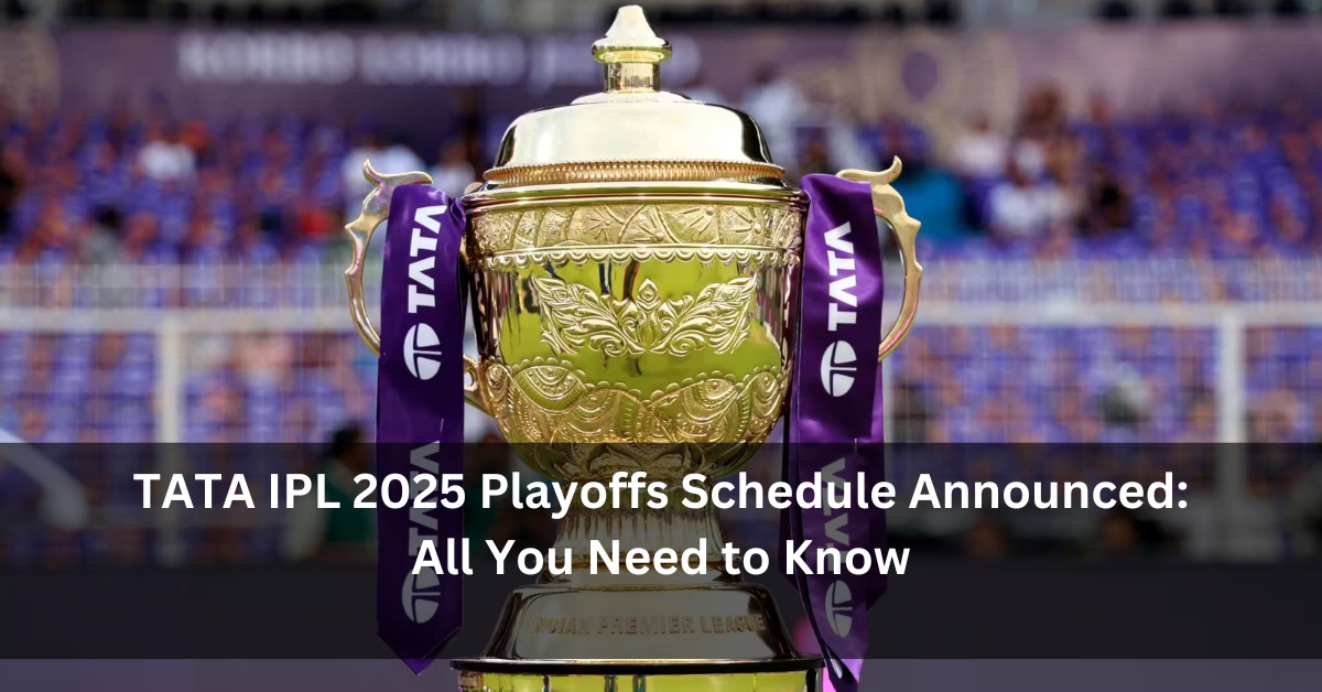 TATA IPL 2025 Playoffs Schedule Announced: All You Need to Know